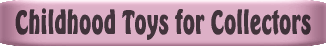 Childhood Toys for Collectors
